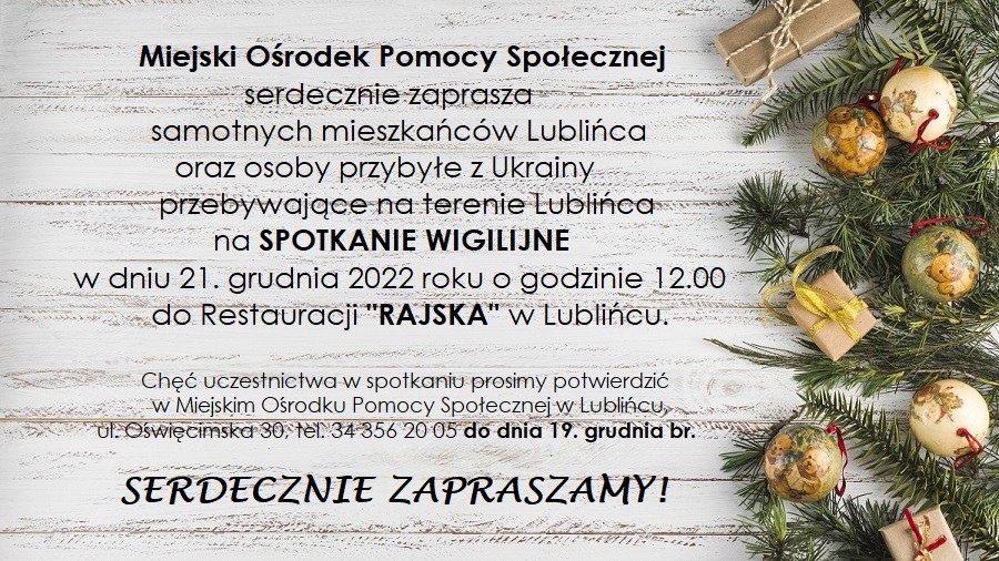 Miejski Ośrodek Pomocy Społecznej w Lublińcu serdecznie zaprasza samotnych mieszkańców Lublińca oraz osoby przybyłe z Ukrainy przebywające na terenie Lublińca na SPOTKANIE WIGILIJNE